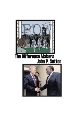 The Difference Makers - Sutton, John P