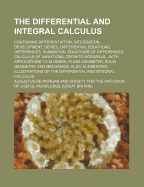 The Differential and Integral Calculus: Containing Differentiation, Integration, Development, Series, Differential Equations, Differences, Summation, Equations of Differences, Calculus of Variations, Definite Integrals (Classic Reprint)