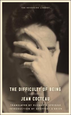 The Difficulty of Being - Cocteau, Jean, and Sprigge, Elizabeth (Translated by), and O'Brien, Geoffrey (Introduction by)