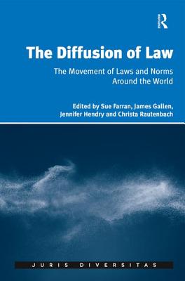 The Diffusion of Law: The Movement of Laws and Norms Around the World - Farran, Sue, and Gallen, James, and Rautenbach, Christa