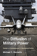 The Diffusion of Military Power: Causes and Consequences for International Politics