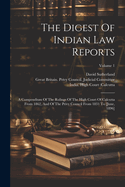 The Digest Of Indian Law Reports: A Compendium Of The Rulings Of The High Court Of Calcutta From 1862, And Of The Privy Council From 1831 To [june, 1896]; Volume 1