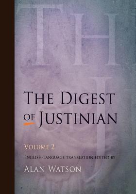 The Digest of Justinian, Volume 2 - Watson, Alan, Lord (Editor)