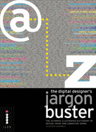 The Digital Designer's Jargon Buster: The Ultimate Illustrated Dictionary of Design, Print and Computer Terms