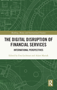 The Digital Disruption of Financial Services: International Perspectives