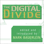 The Digital Divide: Writings for and Against Facebook, Youtube, Texting, and the Age of Social Networking