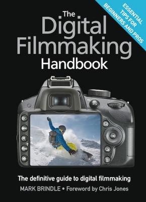The Digital Filmmaking Handbook - Brindle, Mark, and Jones, Chris, Dr. (Foreword by)