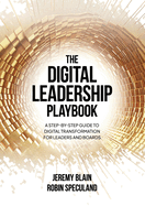 The Digital Leadership Playbook: A Step-by-Step Guide to Digital Transformation for Leaders and Boards