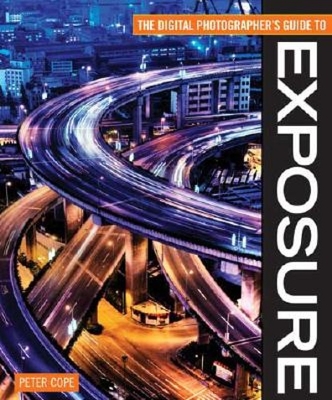 The Digital Photographer's Guide to Exposure - Cope, Peter, Professor