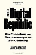 The Digital Republic: On Freedom and Democracy in the 21st Century