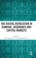 The Digital Revolution in Banking, Insurance and Capital Markets