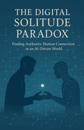 The Digital Solitude Paradox