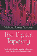 The Digital Tapestry: Navigating Social Media, Influence, and the Future of Connection