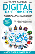 The Digital Transformation Book: The Significant 7 Imperatives for Delivering Successful Change in Complex IT Projects
