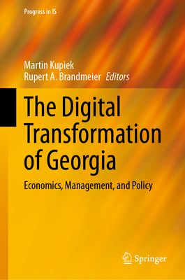 The Digital Transformation of Georgia: Economics, Management, and Policy - Kupiek, Martin (Editor), and Brandmeier, Rupert A. (Editor)