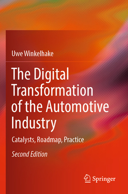 The Digital Transformation of the Automotive Industry: Catalysts, Roadmap, Practice - Winkelhake, Uwe