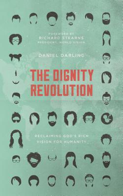 The Dignity Revolution: Reclaiming God's Rich Vision for Humanity - Darling, Daniel