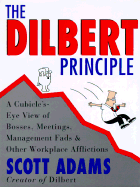 The Dilbert Principle: Cubicle's-Eye View of Bosses, Meetings, Management Fads, and Other Workplace Afflictions - Adams, Scott