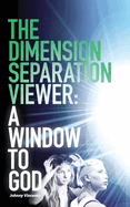 The Dimension Separation Viewer: A Window to God