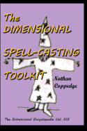 The Dimensional Spell-Casting Toolkit: Or, the Dimensional Wizard's Toolkit: A Guide to Spells and Spell-Casting