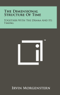 The Dimensional Structure of Time: Together with the Drama and Its Timing
