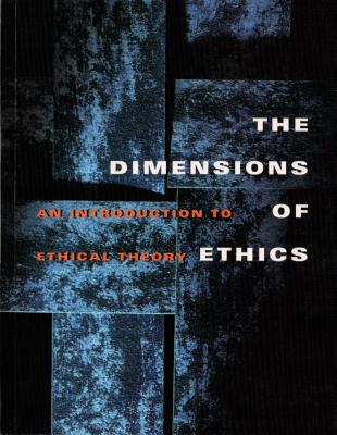 The Dimensions of Ethics: An Introduction to Ethical Theory - Waluchow, Wilfrid J