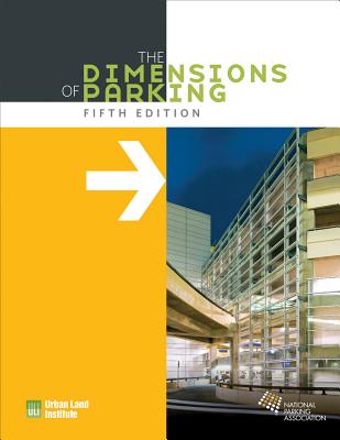 The Dimensions of Parking - Urban Land Institute, and National Parking Association