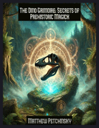 The Dino Grimoire: Secrets of Prehistoric Magick