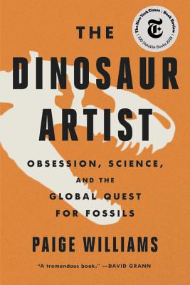 The Dinosaur Artist: Obsession, Science, and the Global Quest for Fossils - Williams, Paige