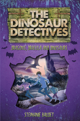 The Dinosaur Detectives in Dracula, Dragons and Dinosaurs - Baudet, Stephanie