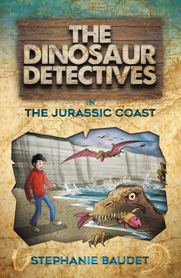 The Dinosaur Detectives in The Jurassic Coast - Baudet, Stephanie