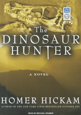 The Dinosaur Hunter: A Novel - Hickam, Homer, and Kramer, Michael (Narrator)