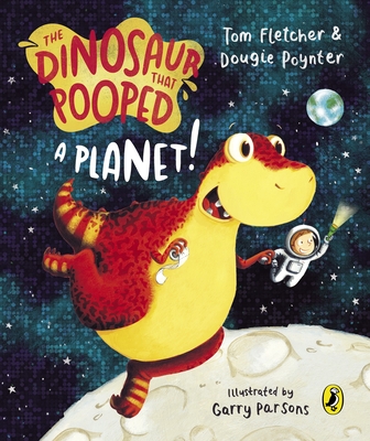 The Dinosaur that Pooped a Planet! - Fletcher, Tom, and Poynter, Dougie