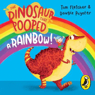 The Dinosaur That Pooped A Rainbow!: A Colours Book