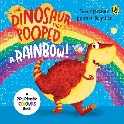 The Dinosaur that Pooped a Rainbow!: A Colours Book - Fletcher, Tom, and Poynter, Dougie