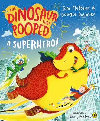 The Dinosaur that Pooped a Superhero - Fletcher, Tom, and Poynter, Dougie