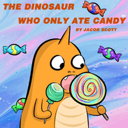 The Dinosaur Who Only Ate Candy