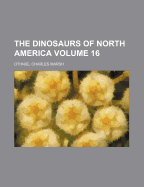 The Dinosaurs Of North America; Volume 16