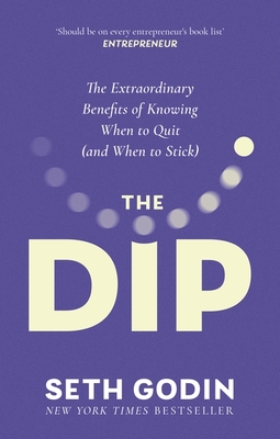 The Dip: The extraordinary benefits of knowing when to quit (and when to stick) - Godin, Seth