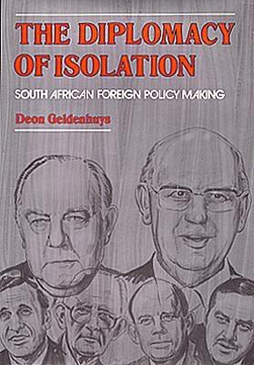 The Diplomacy of Isolation: South African Foreign Policy Making - Geldenhuys, Deon