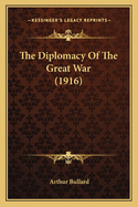 The Diplomacy Of The Great War (1916)