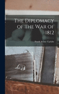 The Diplomacy of the War of 1812