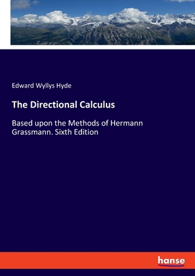 The Directional Calculus: Based upon the Methods of Hermann Grassmann. Sixth Edition - Hyde, Edward Wyllys