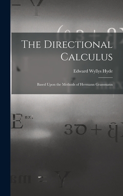 The Directional Calculus: Based Upon the Methods of Hermann Grassmann - Hyde, Edward Wyllys