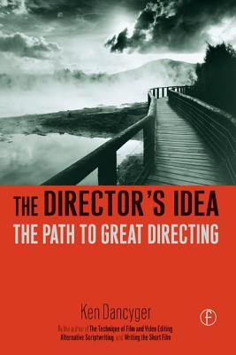 The Director's Idea: The Path to Great Directing - Dancyger, Ken