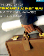 The Directory of Temporary Placement Firms for Executives, Managers & Professionals