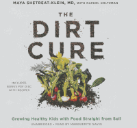 The Dirt Cure: Growing Healthy Kids with Food Straight from Soil