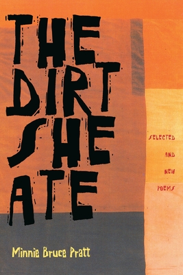 The Dirt She Ate: Selected and New Poems - Pratt, Minnie Bruce