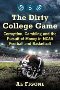 The Dirty College Game: Corruption, Gambling and the Pursuit of Money in NCAA Football and Basketball