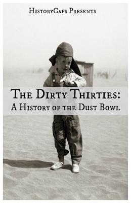 The Dirty Thirties: A History of the Dust Bowl - Howard, Brinkley, and Historycaps (Creator)